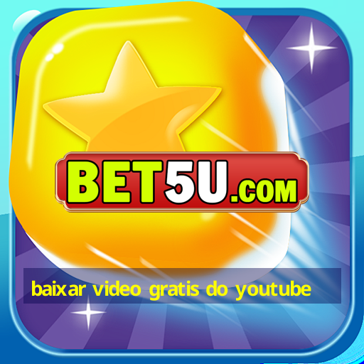 baixar video gratis do youtube